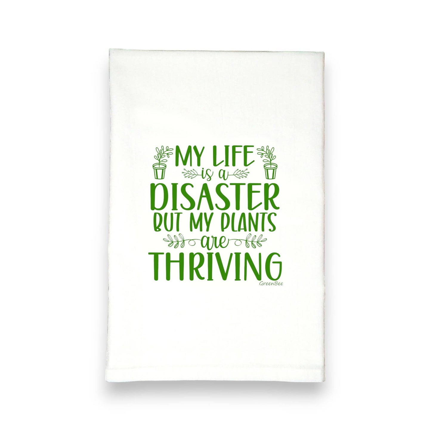 Life is A Disaster My Plants Thriving Tea Towel