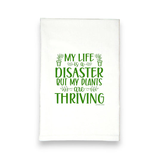 Life is A Disaster My Plants Thriving Tea Towel